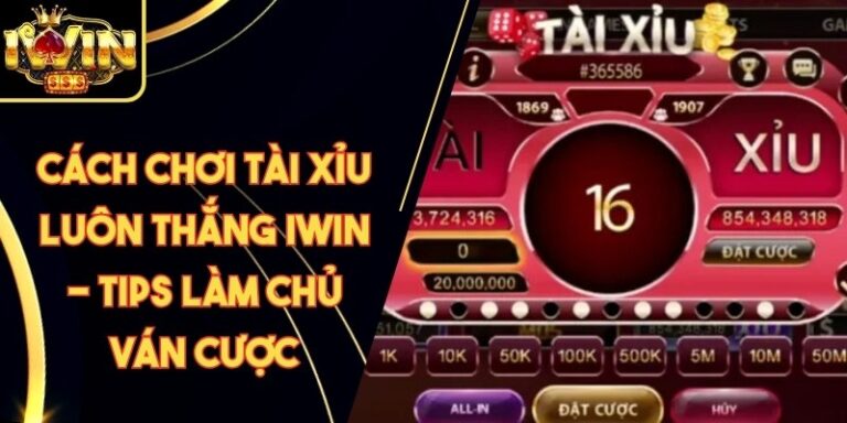 Cách Chơi Tài Xỉu Luôn Thắng Iwin - Tips Làm Chủ Ván Cược 2 Cách Chơi Tài Xỉu Luôn Thắng Iwin - Tips Làm Chủ Ván Cược