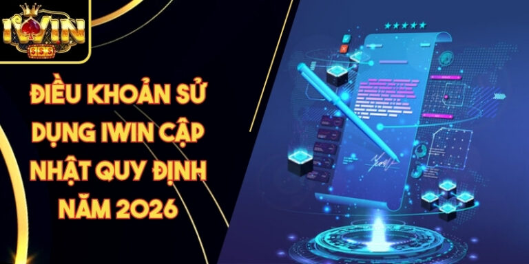 Điều Khoản Sử Dụng 15 Điều Khoản Sử Dụng Iwin Cập Nhật Quy Định Năm 2026