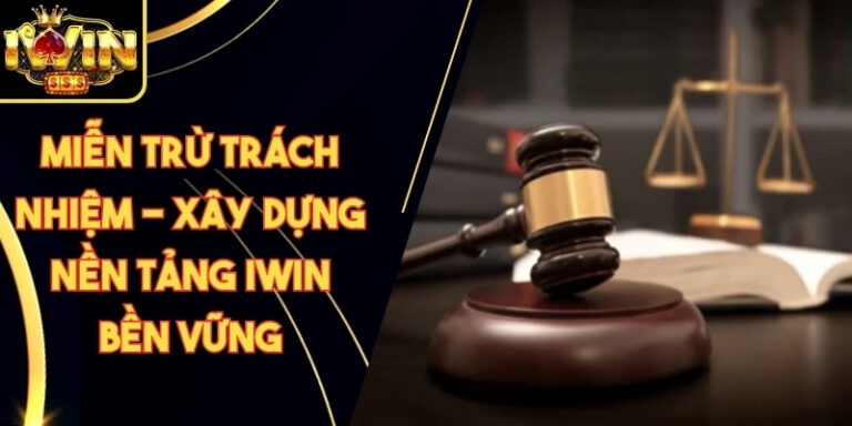 Miễn Trừ Trách Nhiệm 17 Miễn Trừ Trách Nhiệm - Xây Dựng Nền Tảng Iwin Bền Vững