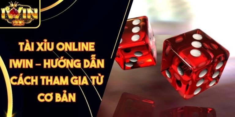 Tài Xỉu Online Iwin – Hướng Dẫn Cách Tham Gia Từ Cơ Bản 10 Tài Xỉu Online Iwin – Hướng Dẫn Cách Tham Gia Từ Cơ Bản